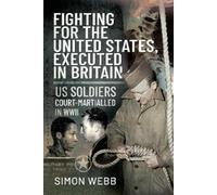 Simon Webb Fighting for the United States, Executed in Britai (Copertina rigida)