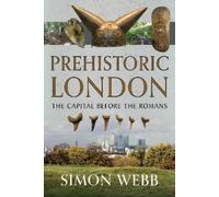 Simon Webb Prehistoric London (Copertina rigida)