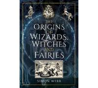 Simon Webb The Origins of Wizards, Witches and Fairies (Copertina rigida)