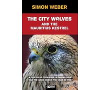 Simon Weber The City Wolves And The Mauritius Kestrel (A Scout Detec (Tascabile)