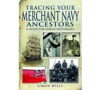 Simon Wills Tracing Your Merchant Navy Ancestors: A Guide for Family (Tascabile)