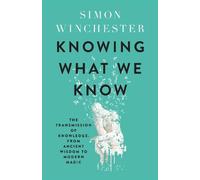 Simon Winchester Knowing What We Know (Copertina rigida)