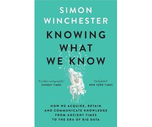 Simon Winchester Knowing What We Know (Tascabile)