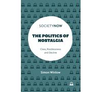 Simon Winlow The Politics of Nostalgia (Tascabile) SocietyNow