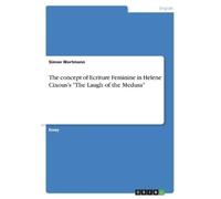 Simon Wortmann The concept of Ecriture Feminine in Helene Cixous's " (Tascabile)