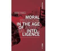 Simona Tiribelli Moral Freedom in the Age of Artificial Intelligence (Tascabile)