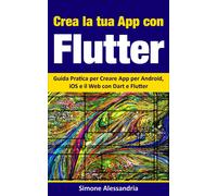 Simone Alessandria Crea la Tua App con Flutter (Tascabile)