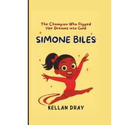 Simone Biles Biography for Kids: The Champion Who Flipped Her Dreams into Gold