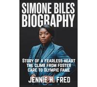 Simone Biles biography: Story of a fearless heart the climb from foster care to Olympic fame