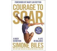 Courage to Soar: A Body in Motion, a Life in Balance