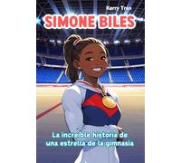 Simone Biles: La increíble historia de una estrella de la gimnasia: Libro de biografía ilustrado para niñas y niños