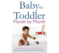Simone Cave Caroline Fertleman Baby to Toddler Month By Month (Tascabile)
