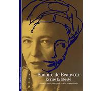 Simone de Beauvoir: Ecrire la liberté