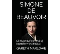 SIMONE DE BEAUVOIR: La mujer que convirtió la libertad en una batalla