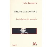 Simone de Beauvoir. La rivoluzione del femminile