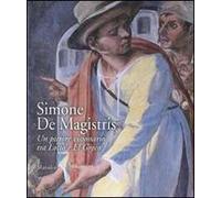 Simone De Magistris. Un pittore visionario tra Lotto e El Greco. Catalogo della mostra (Caldarola, 5 aprile-30 settembre 2007). Ediz. illustrata