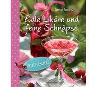 Simone Edelberg Edle Liköre & feine Schnäpse selbst gemacht (Copertina rigida)