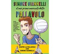 SIMONE GIANNELLI. IL MIO PRIMO MANUALE DELLA PALLAVOLO - 2021 - Becco Giallo