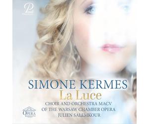 Simone Kermes; Choir and Orchestra Warsaw Chamber Opera; Julien Salemkour - La Luce