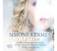 Simone Kermes; Choir and Orchestra Warsaw Chamber Opera; Julien Salemkour - Simone Kermes: La Luce