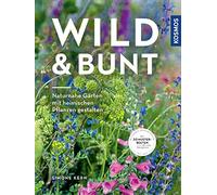 Simone Kern Wild & bunt: Naturnahe Gärten mit heimischen Pflanzen ge (Tascabile)