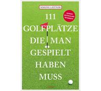 Simone Leitner 111 Golfplätze, die man gespielt haben muss (Tascabile)