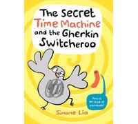 Simone Lia The Secret Time Machine and the Gherkin Switcheroo (Copertina rigida)