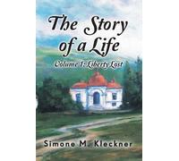 Simone M Kleckner The Story of a Life - Liberty Lost, Volume 1 (Tascabile)