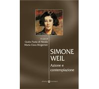 Simone Weil. Azione e contemplazione - Di Nicola Giulia Paola, Lucchetti B...