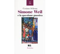 Simone Weil e la questione gnostica - Schena Cosimo