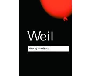 Simone Weil Gravity and Grace (Tascabile) Routledge Classics