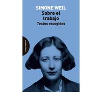 Simone Weil Luis González Castro Sobre el trabajo: Textos escogidos