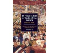 Simone Weil On The Abolition of All Political Parties (Tascabile)