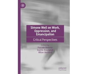 Simone Weil on Work, Oppression, and Emancipation: Critical Perspectives