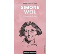 Simone Weil: Philosophin der Freiheit (Edition Leben Philosophie, Band 17)
