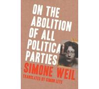 Simone Weil Simon Leys On the Abolition of All Political Parties (Tascabile)
