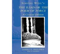 Simone Weil S the -Iliad- Or the Poem of Force: A Critical Edition