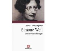 Simone Weil. Una Mistica Sulla Soglia - Lucchetti Bingemer M. Clara - 2023