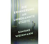 Simone Weinmann Die Erinnerung an unbekannte Städte (Copertina rigida)