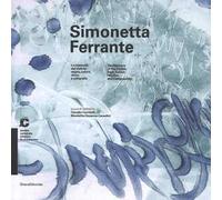 Simonetta Ferrante. La memoria del visibile: segno, colore, ritmo e calligrafie-The memory of the visible: sign, colour, rhythm and calligraphies. Catalogo della mostra (Chiasso, 21 maggio-25 set...