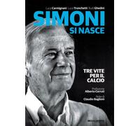 Simoni si nasce. Tre vite per il calcio - Carmignani Luca, Tronchetti Luca...