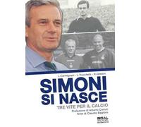 Simoni si nasce. Tre vite per il calcio. Ediz. a colori