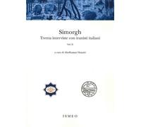 Simorgh. Trenta Interviste con Iranisti Italiani. Vol. 2 - [Scienze e Lettere]