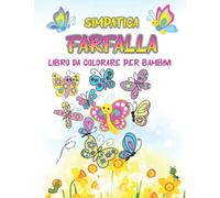 Simpatica farfalla - Libro da colorare per bambini: Disegni da colorare facili e adorabili con vari modelli di ali per bambini e bambine di età compresa tra 4 e 8 anni