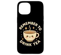 Simpatica tazza da tè divertente con scritta "Remember to Drink Tea" Custodia per iPhone 15