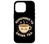 Simpatica tazza da tè divertente con scritta "Remember to Drink Tea" Custodia per iPhone 16 Pro