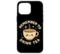 Simpatica tazza da tè divertente con scritta "Remember to Drink Tea" Custodia per iPhone 16 Pro Max