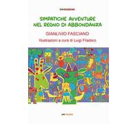 Simpatiche avvenuture nel regno di Abbondanza. Ediz. illustrata