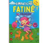 Simpatiche Fatine da Colorare: 30 fatine magiche e dolci da colorare per bambini dai 3 ai 10 anni. Illustrazioni incantate che stimolano creatività, fantasia e coordinazione.