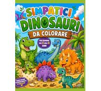 Simpatici dinosauri da colorare: Divertenti dinosauri da colorare per bambini dai 4 agli 8 anni